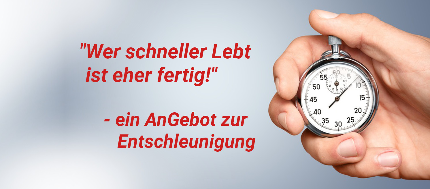 „Wer schneller lebt ist eher fertig!“ â€“ ein AnGebot zur Entschleunigung